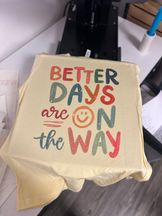 Better Days Are On The Way | Tshirt or Crewneck