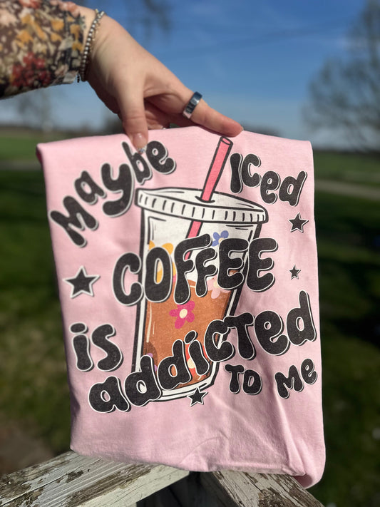 Maybe Iced Coffee is Addicted to Me | Comfort Colors Tshirt