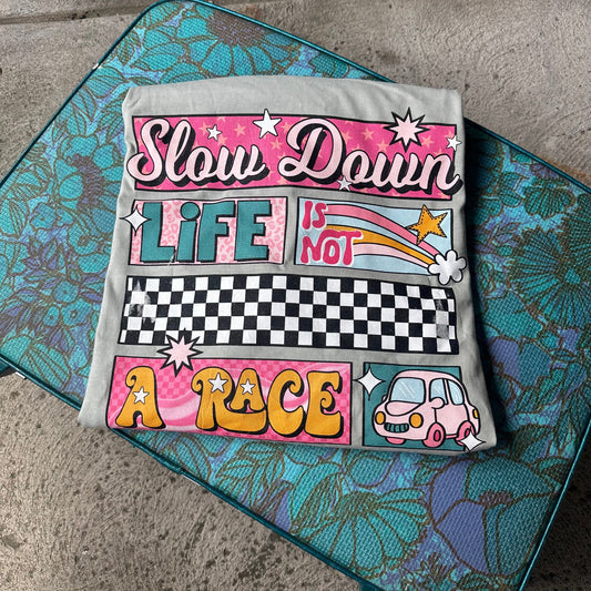 Slow Down Life is Not a Race Graphic Tee